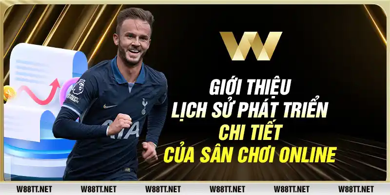 Giới thiệu lịch sử phát triển chi tiết của sân chơi online