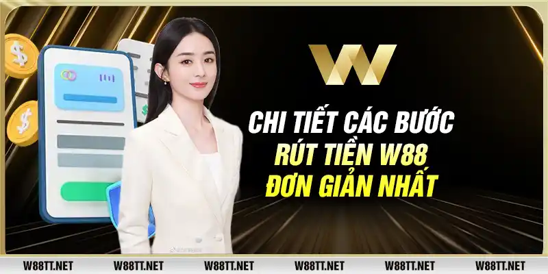 Chi tiết các bước rút tiền W88 đơn giản nhất