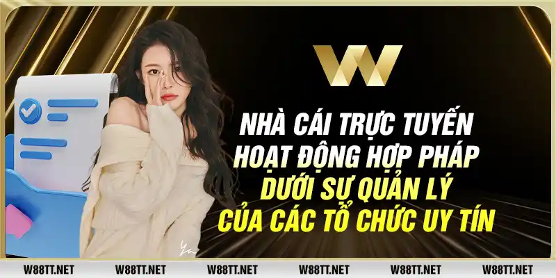 Nhà cái trực tuyến hoạt động hợp pháp dưới sự quản lý của các tổ chức uy tín