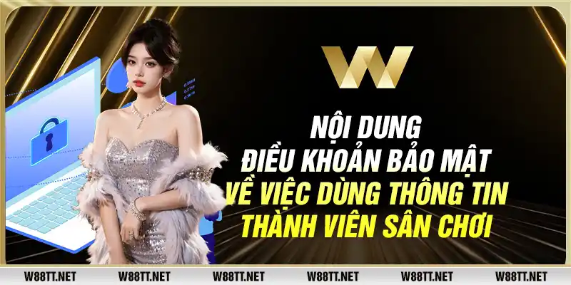 Nội dung điều khoản bảo mật về việc dùng thông tin thành viên sân chơi