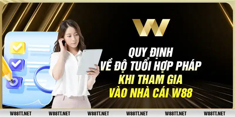 Quy định về độ tuổi hợp pháp khi tham gia vào nhà cái W88