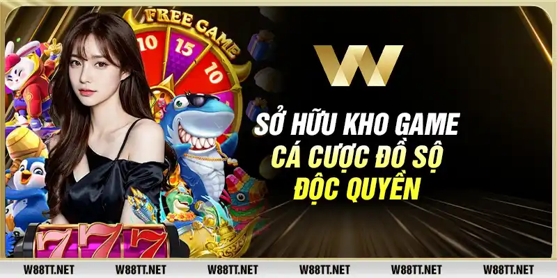 Sở hữu kho game cá cược đồ sộ, độc quyền