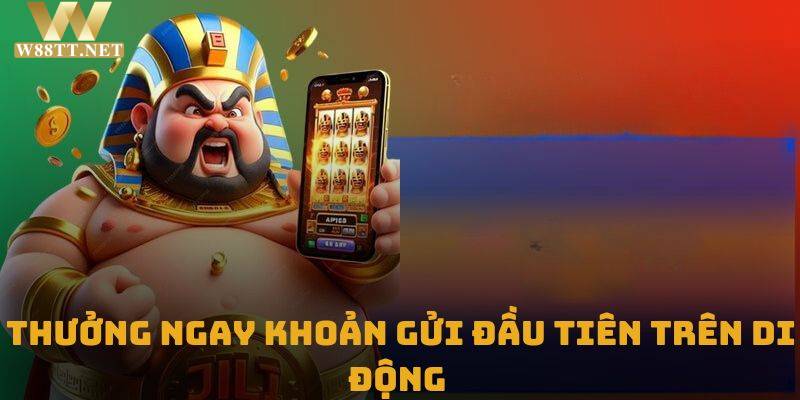 Cách nhận thưởng ngay khoản gửi đầu tiên trên di động