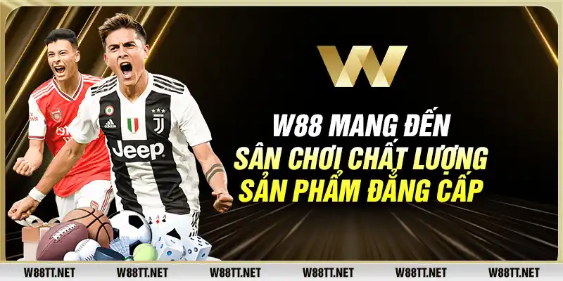 W88 mang đến sân chơi chất lượng, sản phẩm đẳng cấp